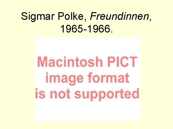 Sigmar Polke, Freundinnen, 1965 -1966. 