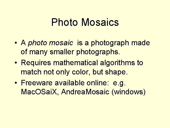 Photo Mosaics • A photo mosaic is a photograph made of many smaller photographs.