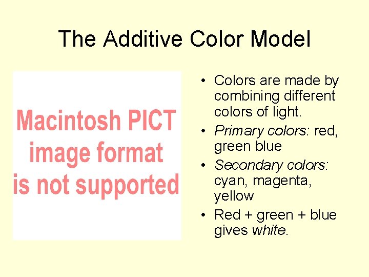 The Additive Color Model • Colors are made by combining different colors of light.