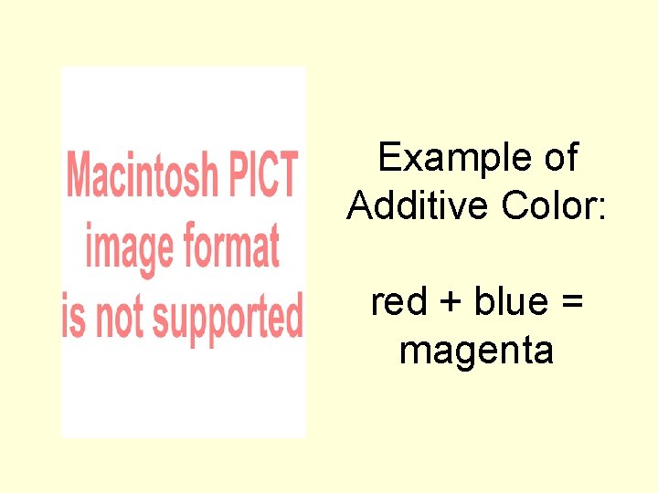 Example of Additive Color: red + blue = magenta 