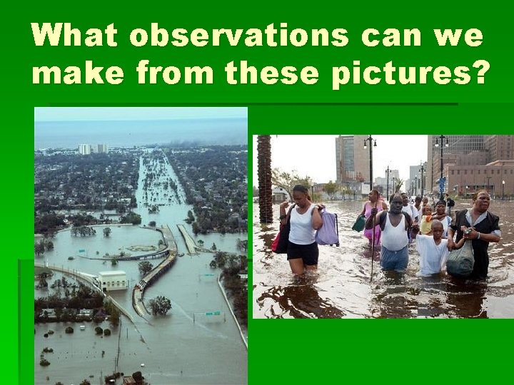 What observations can we make from these pictures? 