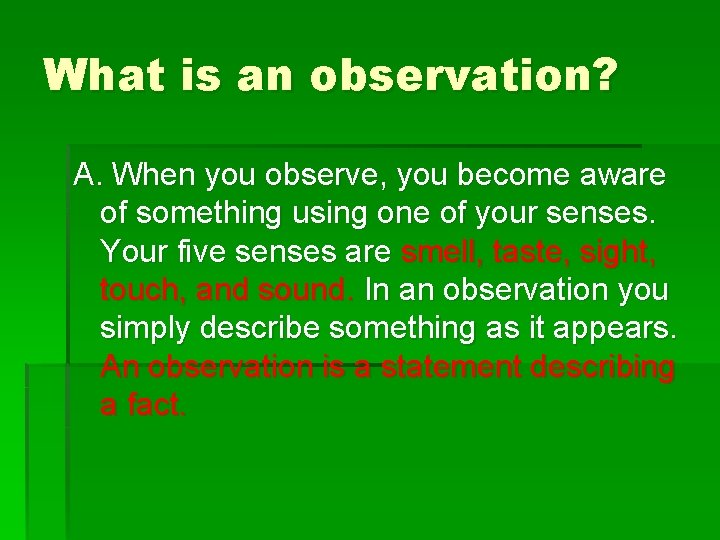 What is an observation? A. When you observe, you become aware of something using