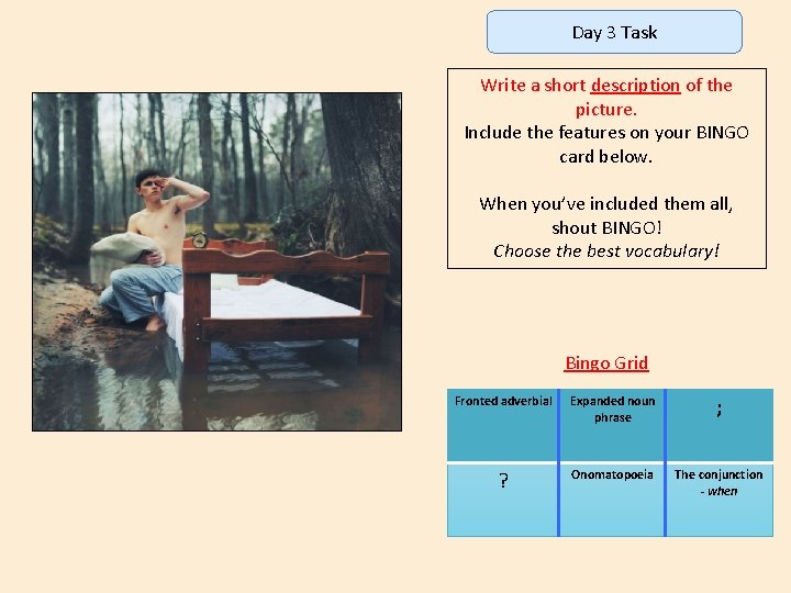 Day 3 Task Write a short description of the picture. Include the features on