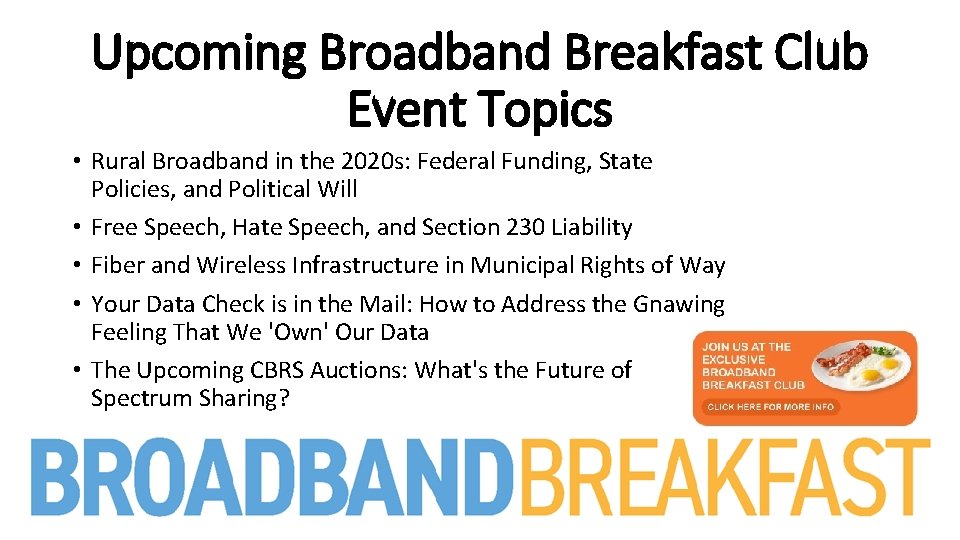 Upcoming Broadband Breakfast Club Event Topics • Rural Broadband in the 2020 s: Federal