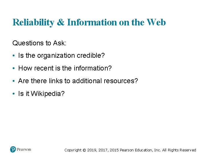Reliability & Information on the Web Questions to Ask: • Is the organization credible?
