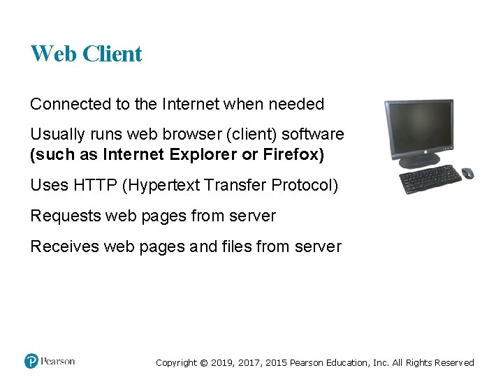 Web Client Connected to the Internet when needed Usually runs web browser (client) software