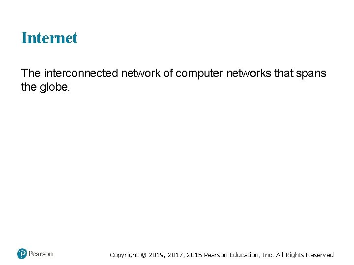 Internet The interconnected network of computer networks that spans the globe. Copyright © 2019,