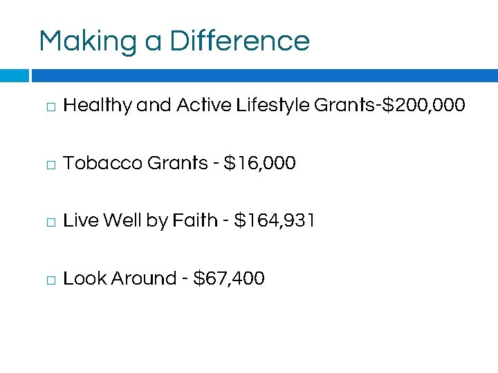 Making a Difference � Healthy and Active Lifestyle Grants-$200, 000 � Tobacco Grants -