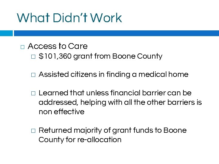 What Didn’t Work � Access to Care � $101, 360 grant from Boone County
