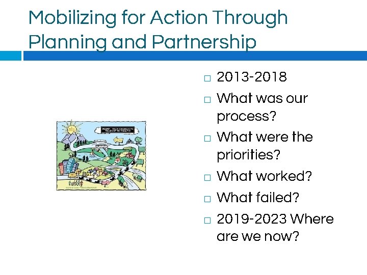 Mobilizing for Action Through Planning and Partnership � � � 2013 -2018 What was
