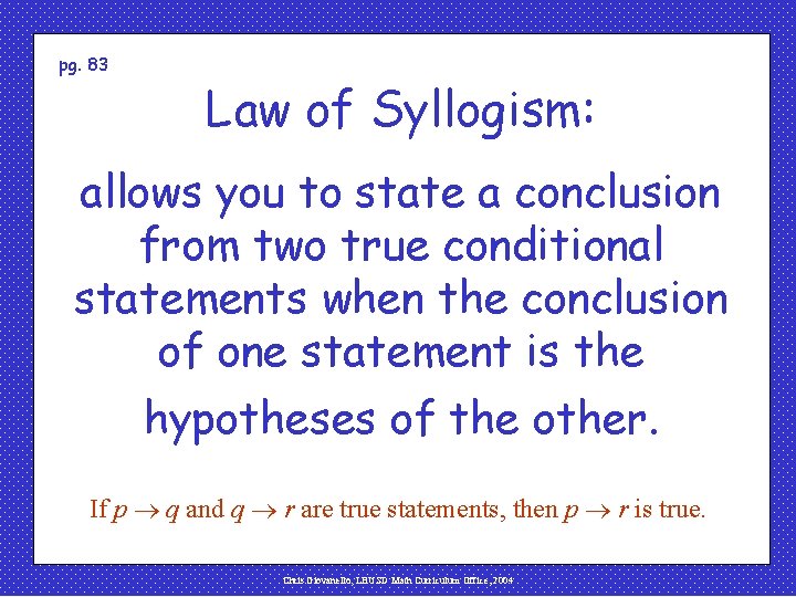 pg. 83 Law of Syllogism: allows you to state a conclusion from two true