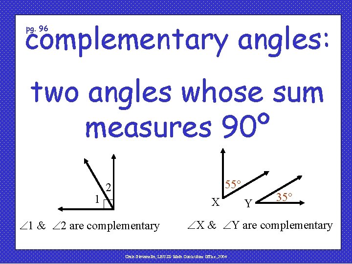 complementary angles: pg. 96 two angles whose sum measures 90º 1 55 2 X