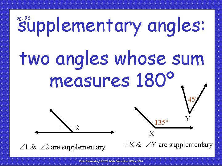 supplementary angles: pg. 96 two angles whose sum measures 180º 45 1 2 1