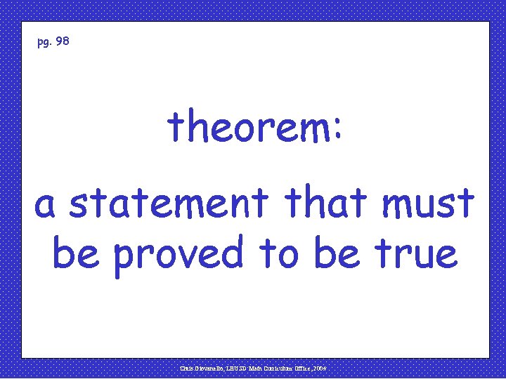 pg. 98 theorem: a statement that must be proved to be true Chris Giovanello,