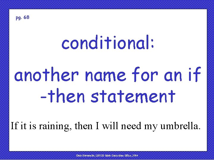 pg. 68 conditional: another name for an if -then statement If it is raining,