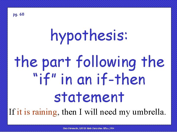 pg. 68 hypothesis: the part following the “if” in an if-then statement If it