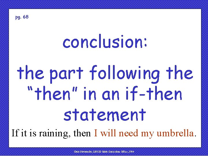 pg. 68 conclusion: the part following the “then” in an if-then statement If it