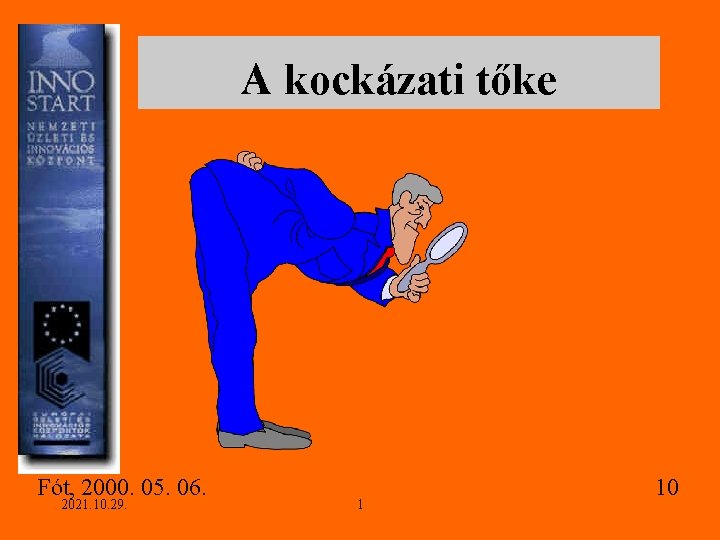 A kockázati tőke Fót, 2000. 05. 06. 2021. 10. 29. 1 10 