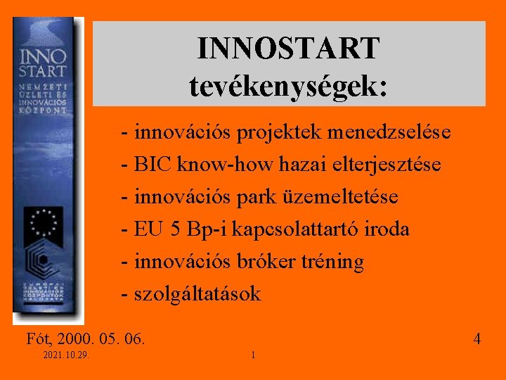 INNOSTART tevékenységek: - innovációs projektek menedzselése - BIC know-how hazai elterjesztése - innovációs park