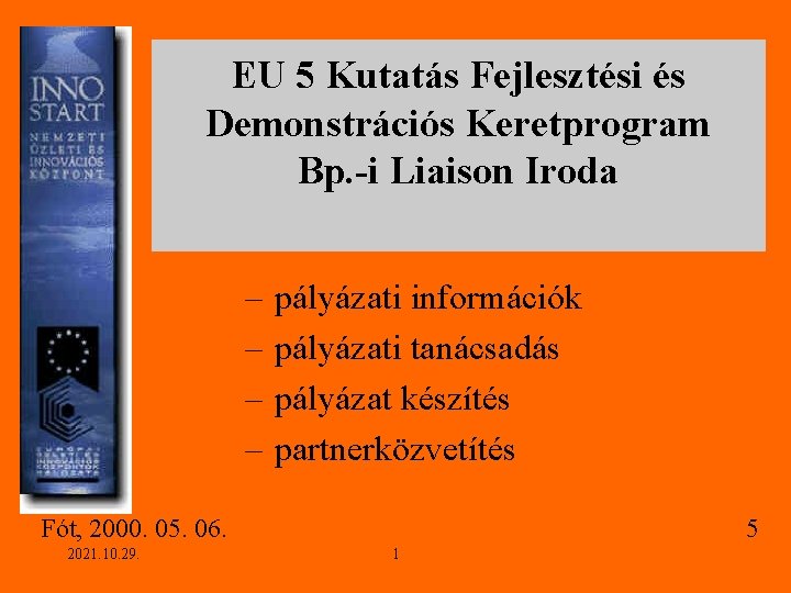 EU 5 Kutatás Fejlesztési és Demonstrációs Keretprogram Bp. -i Liaison Iroda – – pályázati