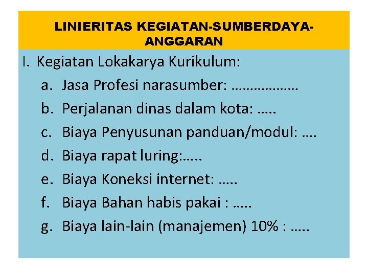 LINIERITAS KEGIATAN-SUMBERDAYAANGGARAN I. Kegiatan Lokakarya Kurikulum: a. Jasa Profesi narasumber: ……………… b. Perjalanan dinas