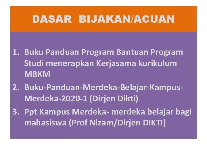 DASAR BIJAKAN/ACUAN 1. Buku Panduan Program Bantuan Program Studi menerapkan Kerjasama kurikulum MBKM 2.