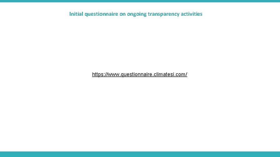 Initial questionnaire on ongoing transparency activities https: //www. questionnaire. climatesi. com/ 