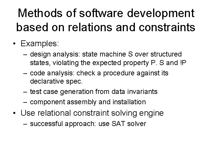 Methods of software development based on relations and constraints • Examples: – design analysis: