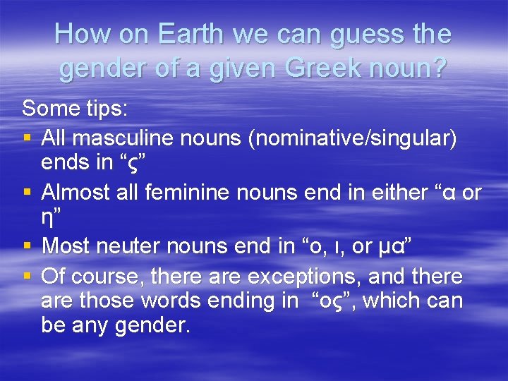 How on Earth we can guess the gender of a given Greek noun? Some