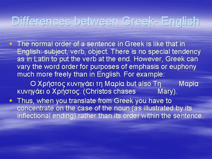 Differences between Greek- English § The normal order of a sentence in Greek is