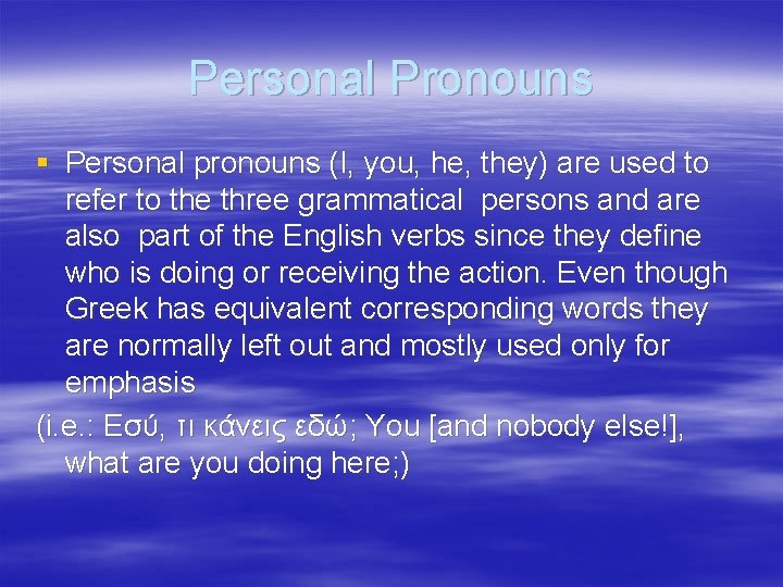 Personal Pronouns § Personal pronouns (I, you, he, they) are used to refer to