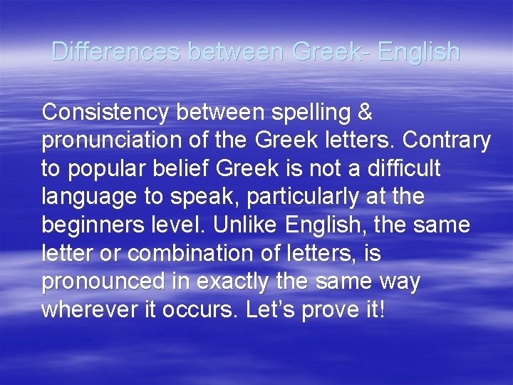 Differences between Greek- English Consistency between spelling & pronunciation of the Greek letters. Contrary