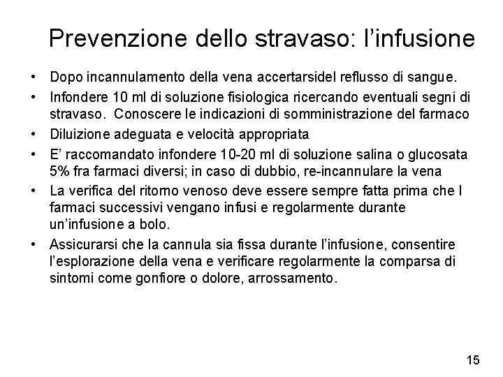 Prevenzione dello stravaso: l’infusione • Dopo incannulamento della vena accertarsidel reflusso di sangue. •