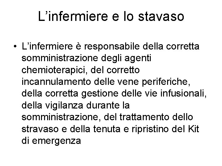 L’infermiere e lo stavaso • L’infermiere è responsabile della corretta somministrazione degli agenti chemioterapici,