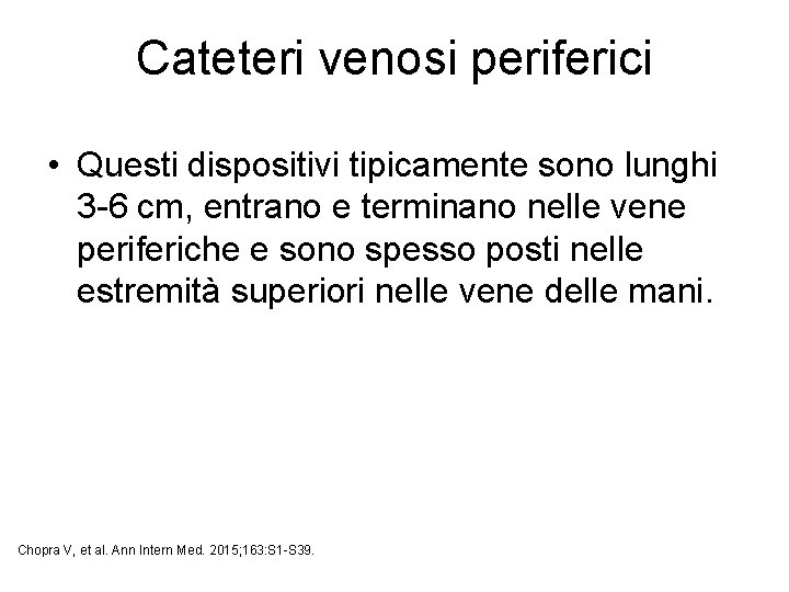 Cateteri venosi periferici • Questi dispositivi tipicamente sono lunghi 3 -6 cm, entrano e