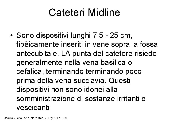 Cateteri Midline • Sono dispositivi lunghi 7. 5 - 25 cm, tipèicamente inseriti in