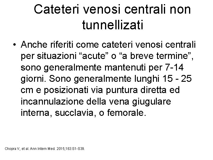 Cateteri venosi centrali non tunnellizati • Anche riferiti come cateteri venosi centrali per situazioni