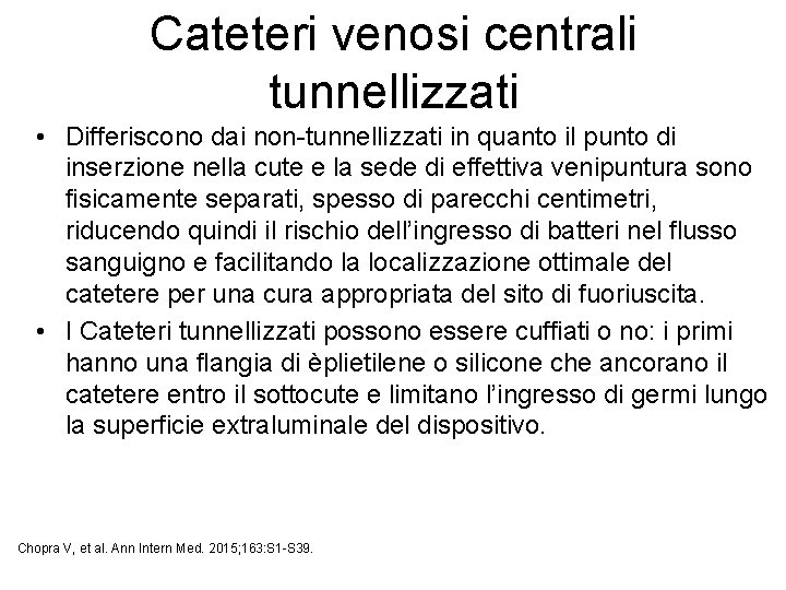 Cateteri venosi centrali tunnellizzati • Differiscono dai non-tunnellizzati in quanto il punto di inserzione