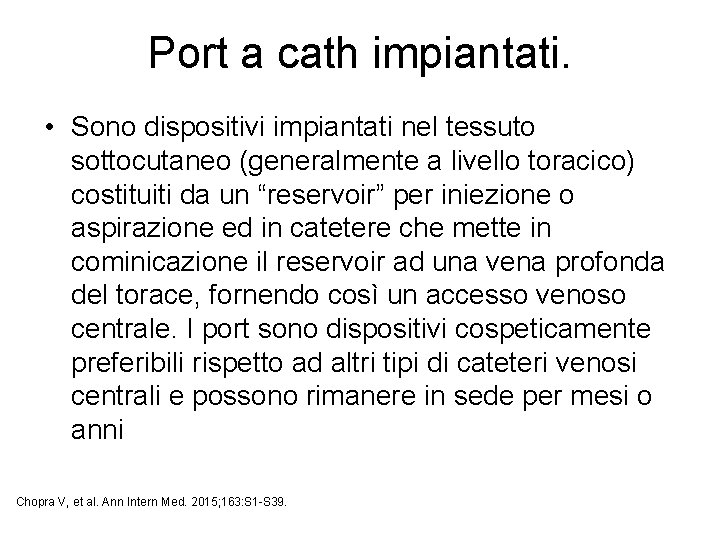 Port a cath impiantati. • Sono dispositivi impiantati nel tessuto sottocutaneo (generalmente a livello