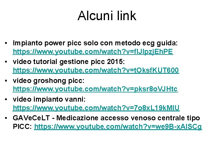 Alcuni link • Impianto power picc solo con metodo ecg guida: https: //www. youtube.