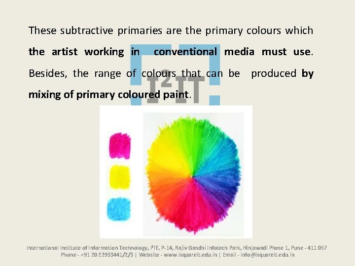 These subtractive primaries are the primary colours which the artist working in conventional media
