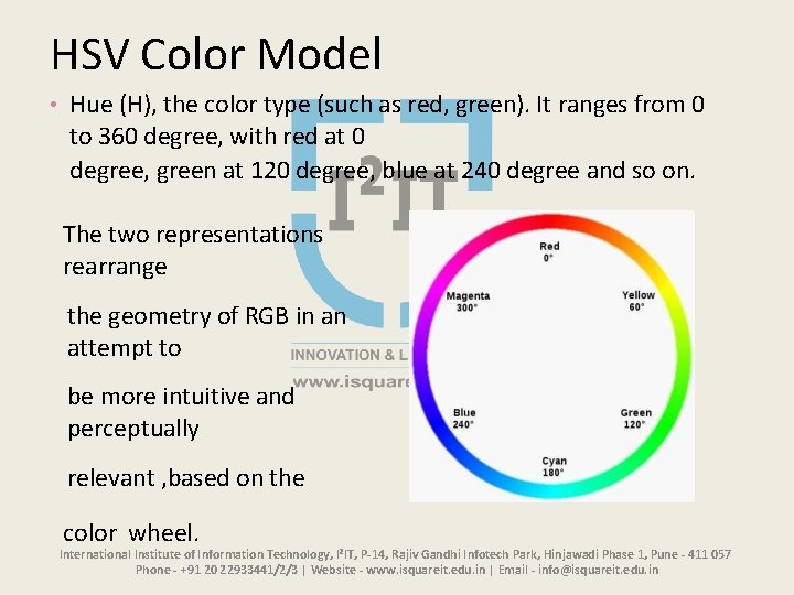 HSV Color Model • Hue (H), the color type (such as red, green). It