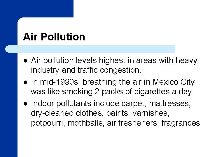 Air Pollution l l l Air pollution levels highest in areas with heavy industry