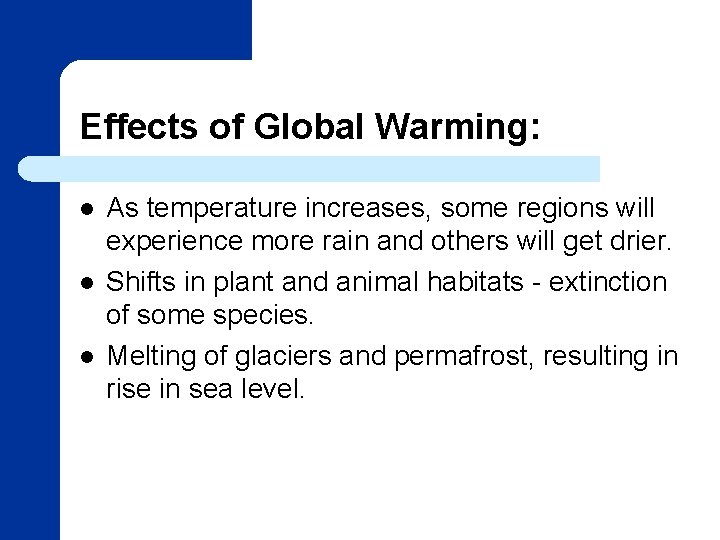Effects of Global Warming: l l l As temperature increases, some regions will experience