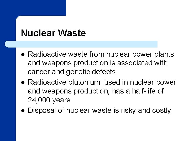 Nuclear Waste l l l Radioactive waste from nuclear power plants and weapons production