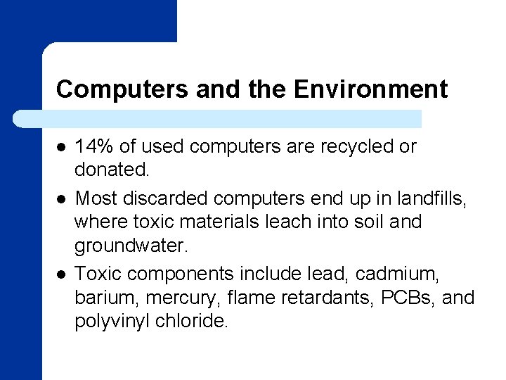Computers and the Environment l l l 14% of used computers are recycled or