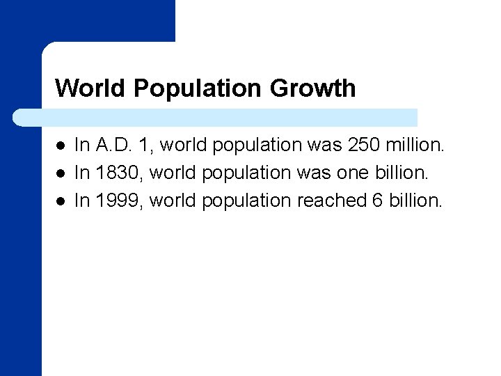 World Population Growth l l l In A. D. 1, world population was 250