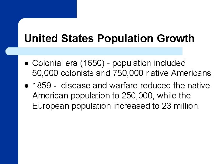 United States Population Growth l l Colonial era (1650) - population included 50, 000
