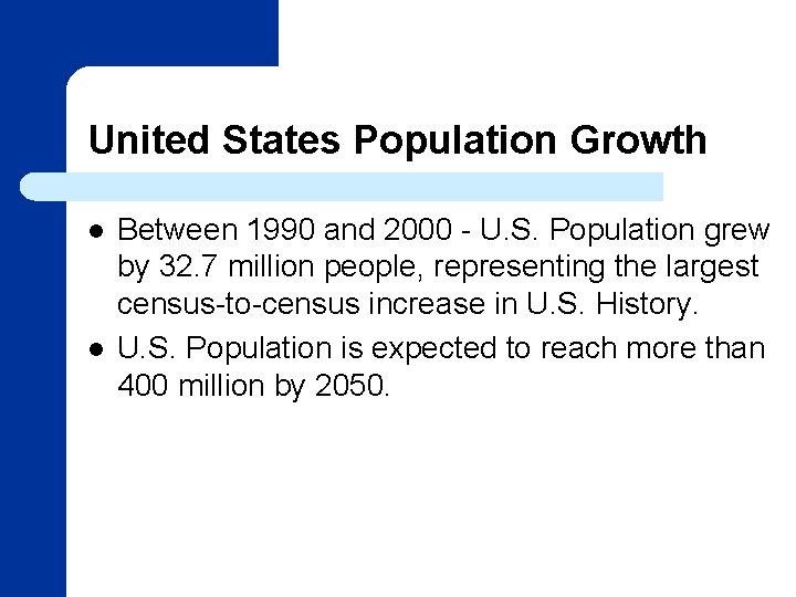 United States Population Growth l l Between 1990 and 2000 - U. S. Population