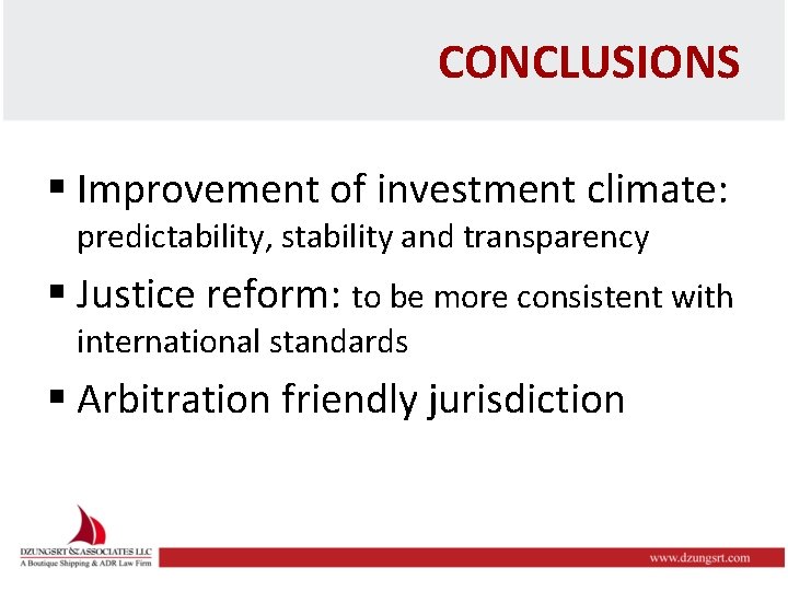 CONCLUSIONS § Improvement of investment climate: predictability, stability and transparency § Justice reform: to